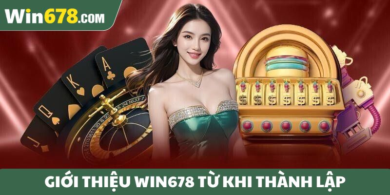 Giới thiệu Win678 từ khi thành lập